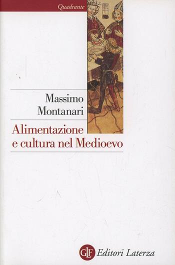 Alimentazione e cultura nel Medioevo - Massimo Montanari - Libro Laterza 1992, Quadrante Laterza | Libraccio.it