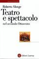 Teatro e spettacolo nel secondo Ottocento - Roberto Alonge - Libro Laterza 2004, Biblioteca universale Laterza. Teatro | Libraccio.it