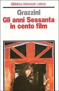 Gli anni Sessanta in cento film - Giovanni Grazzini - Libro Laterza 1988, Biblioteca universale Laterza | Libraccio.it