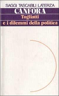 Togliatti e i dilemmi della politica - Luciano Canfora - Libro Laterza 1989, Saggi tascabili Laterza | Libraccio.it