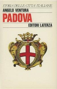 Padova - Angelo Ventura - Libro Laterza 1989, Storia e società. Storia città italiane | Libraccio.it