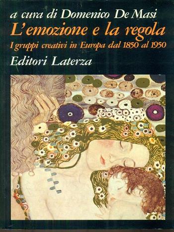 L' emozione e la regola. I gruppi creativi in Europa dal 1850 al 1950  - Libro Laterza 1995, Grandi opere | Libraccio.it