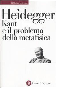 Kant e il problema della metafisica - Martin Heidegger - Libro Laterza 1989, Biblioteca universale Laterza | Libraccio.it