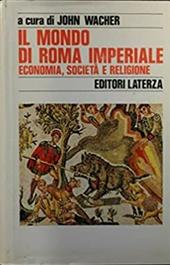 Il mondo di Roma imperiale. Vol. 3: Economia, società e religione.