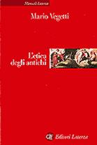L' etica degli antichi - Mario Vegetti - Libro Laterza 2006, Manuali Laterza | Libraccio.it
