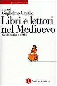Libri e lettori nel Medioevo. Guida storica e critica  - Libro Laterza 2003, Biblioteca universale Laterza | Libraccio.it