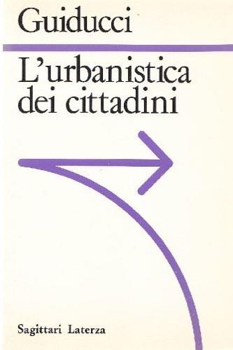 L' urbanistica dei cittadini - Roberto Guiducci - Libro Laterza 1992, Sagittari Laterza | Libraccio.it