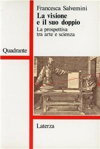 La visione e il suo doppio - Francesca Salvemini - Libro Laterza 1990, Quadrante Laterza | Libraccio.it