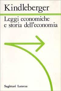 Leggi economiche e storia dell'economia - Charles P. Kindleberger - Libro Laterza 1990, Sagittari Laterza | Libraccio.it