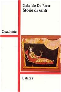 Storie di santi - Gabriele De Rosa - Libro Laterza 1990, Quadrante Laterza | Libraccio.it
