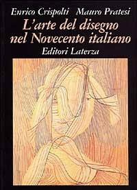 L' arte del disegno nel Novecento italiano - Enrico Crispolti, Mauro Pratesi - Libro Laterza 1990, Grandi opere | Libraccio.it