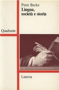 Lingua, società e storia - Peter Burke - Libro Laterza 1990, Quadrante Laterza | Libraccio.it