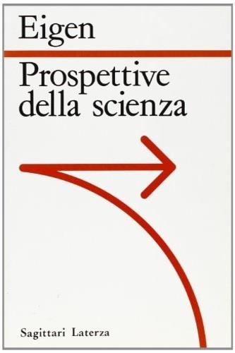 Prospettive della scienza - Manfred Eigen - Libro Laterza 1991, Sagittari Laterza | Libraccio.it