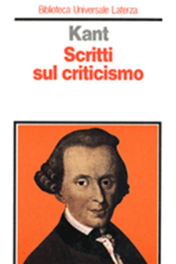 Scritti sul criticismo - Immanuel Kant - Libro Laterza 1991, Biblioteca universale Laterza | Libraccio.it