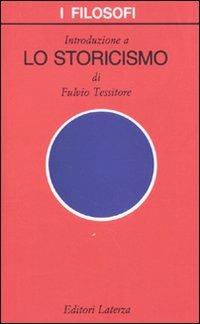 Introduzione a «Lo storicismo» - Fulvio Tessitore - Libro Laterza 1996, I filosofi | Libraccio.it