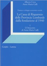 La cassa di Risparmio delle Provincie Lombarde dalla fondazione al 1940. Finanza e sviluppo economico-sociale - Alberto Cova, Annamaria Galli - Libro Laterza 1992, Economia e società in Lombardia | Libraccio.it