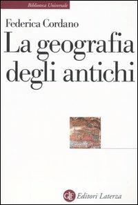 La geografia degli antichi - Federica Cordano - Libro Laterza 2006, Biblioteca universale Laterza | Libraccio.it