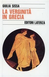 La verginità in Grecia - Giulia Sissa - Libro Laterza 1992, Storia e società | Libraccio.it