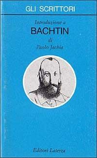 Introduzione a Bachtin - Paolo Jachia - Libro Laterza 1992, Gli scrittori | Libraccio.it
