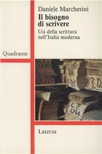Il bisogno di scrivere. Usi della scrittura nell'Italia moderna - Daniele Marchesini - Libro Laterza 1992, Quadrante Laterza | Libraccio.it
