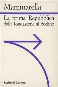 La prima Repubblica dalla fondazione al declino - Giuseppe Mammarella - Libro Laterza 1992, Sagittari Laterza | Libraccio.it