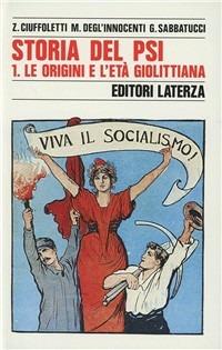 Storia del PSI. Vol. 1: Le origini e l'Età giolittiana. - Zeffiro Ciuffoletti, Maurizio Degl'Innocenti, Giovanni Sabbatucci - Libro Laterza 1992, Storia e società | Libraccio.it