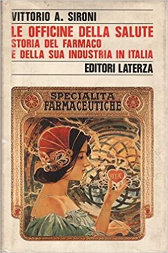 Le officine della salute. Storia del farmaco e della sua industria in Italia dall'Unità al mercato unico europeo (1861-1992) - Vittorio A. Sironi - Libro Laterza 1992, Storia e società | Libraccio.it