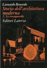 Storia dell'architettura moderna. Vol. 2: Le avanguardie. - Leonardo Benevolo - Libro Laterza 1998, Grandi opere | Libraccio.it