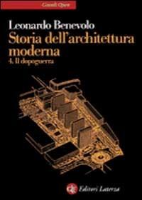 Storia dell'architettura moderna. Vol. 4: Il dopoguerra. - Leonardo Benevolo - Libro Laterza 1999, Grandi opere | Libraccio.it