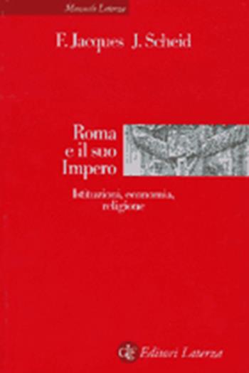 Roma e il suo impero. Istituzioni, economia, religione - François Jacques, John Scheid - Libro Laterza 2001, Manuali Laterza | Libraccio.it