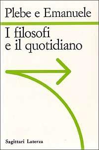 I filosofi e il quotidiano - Armando Plebe, Pietro Emanuele - Libro Laterza 1992, Sagittari Laterza | Libraccio.it