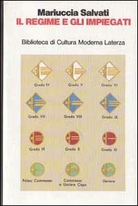 Il regime e gli impiegati. La nazionalizzazione piccolo-borghese nel ventennio fascista - Mariuccia Salvati - Libro Laterza 1992, Biblioteca di cultura moderna | Libraccio.it