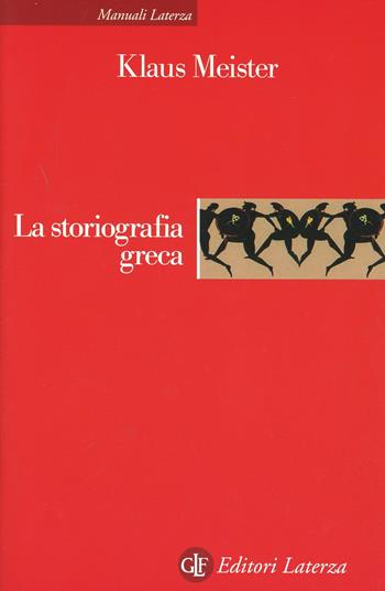 La storiografia greca. Dalle origini alla fine dell'ellenismo - Klaus Meister - Libro Laterza 1992, Manuali Laterza | Libraccio.it