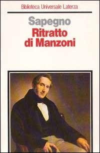 Ritratto di Manzoni e altri saggi - Natalino Sapegno - Libro Laterza 1992, Biblioteca universale Laterza | Libraccio.it