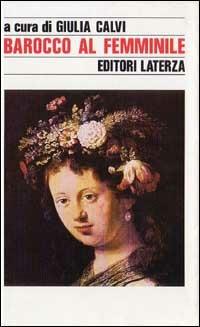 Barocco al femminile  - Libro Laterza 1992, Storia e società | Libraccio.it