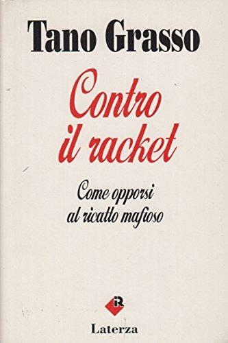 Contro il racket. Come opporsi al ricatto mafioso - Tano Grasso - Libro Laterza 1992, I Robinson | Libraccio.it