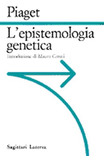 L' epistemologia genetica - Jean Piaget - Libro Laterza 1993, Sagittari Laterza | Libraccio.it