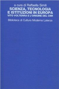 Scienza, tecnologia e istituzioni in Europa. Vito Volterra e l'origine del CNR  - Libro Laterza 1993, Biblioteca di cultura moderna | Libraccio.it