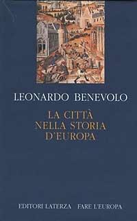 La città nella storia d'Europa - Leonardo Benevolo - Libro Laterza 1994, Fare l'Europa | Libraccio.it