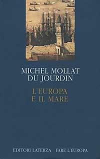L' Europa e il mare - Michel Mollat Du Jourdin - Libro Laterza 1993, Fare l'Europa | Libraccio.it