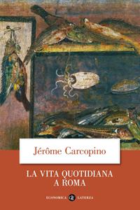 La vita quotidiana a Roma all'apogeo dell'impero - Jérôme Carcopino - Libro Laterza 1993, Economica Laterza | Libraccio.it