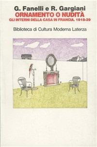 Ornamento o nudità. Gli interni della casa in Francia (1918-1939) - Giovanni Fanelli, Roberto Gargiani - Libro Laterza 1993, Biblioteca di cultura moderna | Libraccio.it
