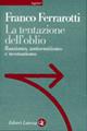 La tentazione dell'oblio. Razzismo, antisemitismo e neonazismo - Franco Ferrarotti - Libro Laterza 2001, Sagittari Laterza | Libraccio.it