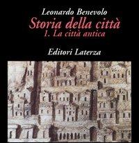 Storia della città. Vol. 1: La città antica. - Leonardo Benevolo - Libro Laterza 1993, Grandi opere | Libraccio.it