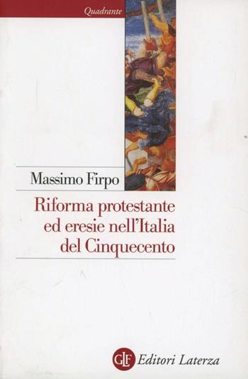 Riforma protestante ed eresie nell’Italia del Cinquecento - Massimo Firpo - Libro Laterza 2008, Quadrante Laterza | Libraccio.it