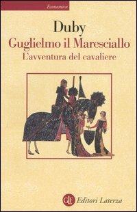 Guglielmo il maresciallo. L'avventura del cavaliere - Georges Duby - Libro Laterza 2004, Economica Laterza | Libraccio.it