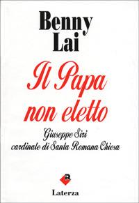 Il papa non eletto. Giuseppe Siri, cardinale di santa romana Chiesa - Benny Lai - Libro Laterza 1993, I Robinson | Libraccio.it