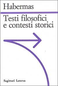 Testi filosofici e contesti storici - Jürgen Habermas - Libro Laterza 1993, Sagittari Laterza | Libraccio.it