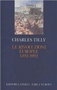 Le rivoluzioni europee (1492-1992) - Charles Tilly - Libro Laterza 1993, Fare l'Europa | Libraccio.it