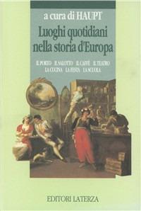 Luoghi quotidiani nella storia d'Europa  - Libro Laterza 1993, Opere varie. Storia e memoria | Libraccio.it